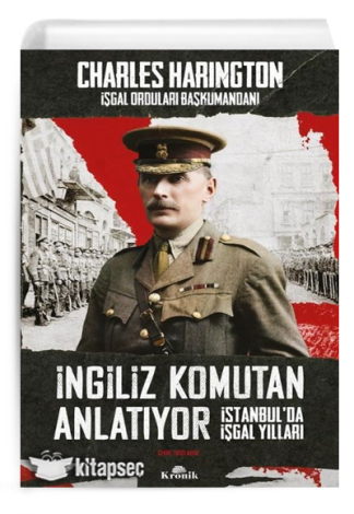 İngiliz Komutan Anlatıyor İstanbul`da İşgal Yılları Charles Harington kitap kapağı