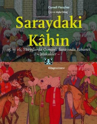 Saraydaki Kahin: 15.ve 16.Yüzyıllarda Osmanlı Sarayında Kehanet - Makaleler kitap kapağı