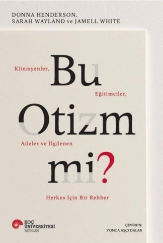 Bu Otizm Mi? Klinisyenler Eğitimciler Aileler ve İlgilenen Herkes İçin Bir Rehber kitap kapağı