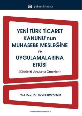 Yeni Türk Ticaret Kanunu'nun Muhasebe Mesleğine ve Uygulamalarına Etkisi kitap kapağı