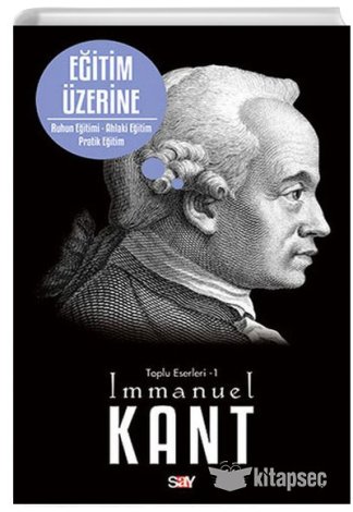 Eğitim Üzerine Toplu Eserleri 1 Immanuel Kant