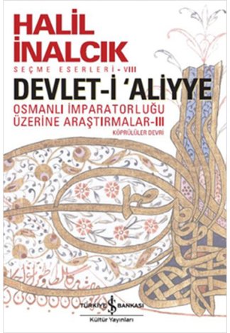 Devlet-i Aliyye Osmanlı İmparatorluğu Üzerine Araştırmalar 3 Halil İnalcık