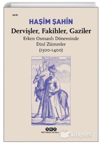 Dervişler Fakihler Gaziler Erken Osmanlı Döneminde Dini Zümreler 1300 1400 Haşim Şahin kitap kapağı