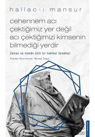 Cehennem Acı Çektiğimiz Yer Değil Acı Çektiğimizi Kimsenin Bilmediği Yerdir Hallac-ı Mansur