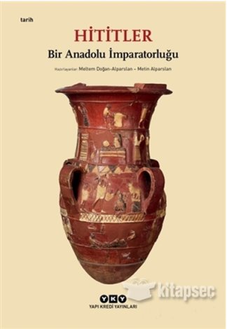 Hititler Bir Anadolu İmparatorluğu Kolektif