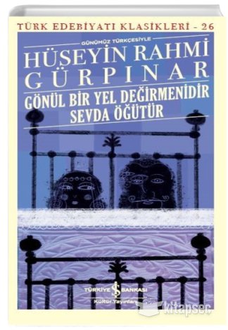 Gönül Bir Yel Değirmenidir Sevda Öğütür Günümüz Türkçesiyle Hüseyin Rahmi Gürpınar