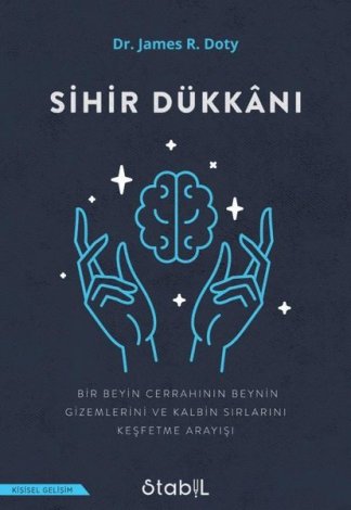 Sihir Dükkanı - Bir Beyin Cerrahinin Beynin Gizemlerini ve Kalbin Sırlarını Keşfetme Arayışı kitap kapağı