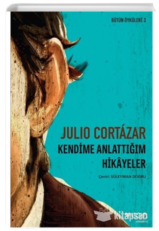 Kendime Anlattığım Hikayeler Julio Cortazar kitap kapağı