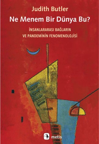 Ne Menem Bir Dünya Bu?;İnsanlararası Bağların ve Pandeminin Fenomenolojisi Metis Yayıncılık