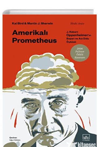 Amerikalı Prometheus: J. Robert Oppenheimerın Başarı ve Acı Dolu Öyküsü kitap kapağı