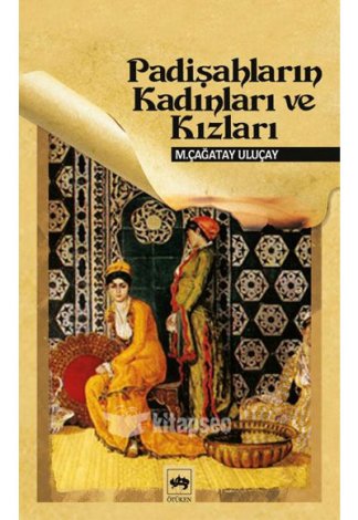 Padişahların Kadınları ve Kızları Ötüken Neşriyat