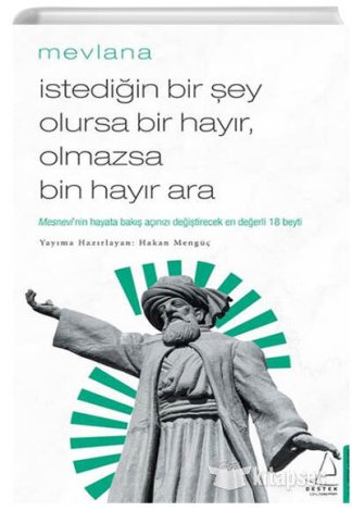 İstediğin Bir Şey Olursa Bir Hayır Olmazsa Bin Hayır Ara Mevlana
