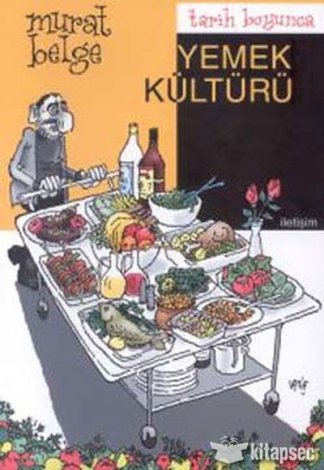 Tarih Boyunca Yemek Kültürü İletişim Yayınevi