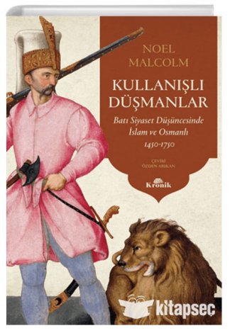 Kullanışlı Düşmanlar Batı Siyaset Düşüncesinde İslam ve Osmanlı 1450-1750