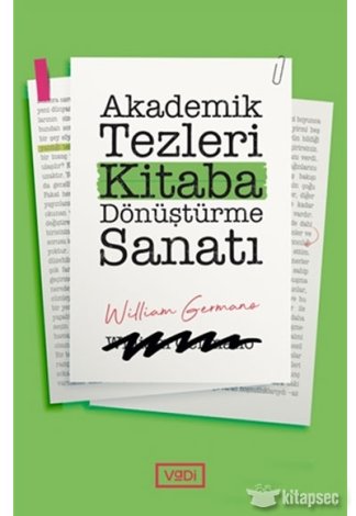 Akademik Tezleri Kitaba Dönüştürme Sanatı William Germano kitap kapağı