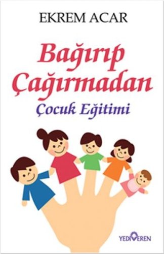 Bağırıp Çağırmadan Çocuk Eğitimi