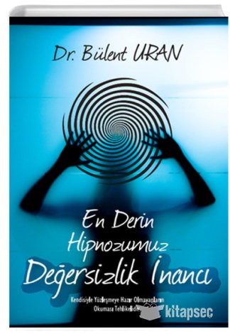 En Derin Hipnozumuz Değersizlik İnancı Bülent Uran Pusula Kişisel Yayıncılık