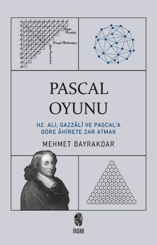 Pascal Oyunu Hz. Ali, Gazzali ve Pascal'a Göre Ahirete Zar Atmak kitap kapağı