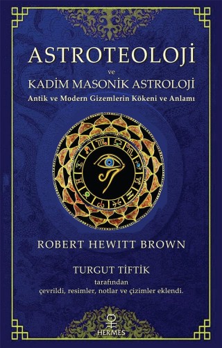 Astroteoloji ve Kadim Masonik Astroloji Antik ve Modern Gizemlerin Kökeni ve Anlamı kitap kapağı