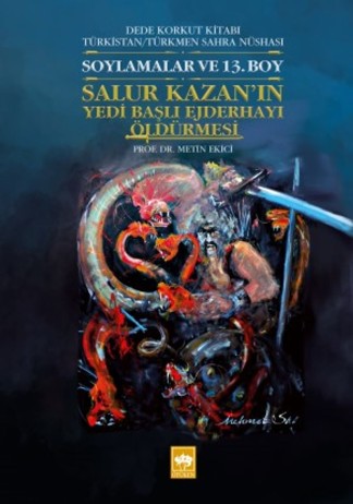 Dede Korkut Kitabı Türkistan / Türkmen Sahra Nüshası Soylamalar ve 13. Boy - Salur Kazan'ın Yedi Başlı Ejderhayı Öldürmesi kitap kapağı