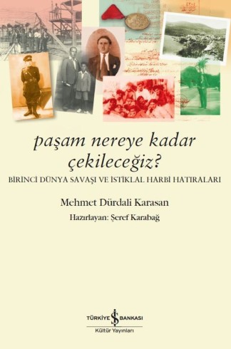 Paşam Nereye Kadar Çekileceğiz ? Birinci Dünya Savaşı ve İstiklal Harbi Hatıraları kitap kapağı