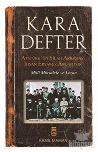 Kara Defter - Atatürk`ün Silah Arkadaşı İhsan Eryavuz Anlatıyor kitap kapağı