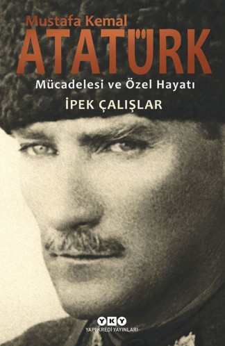Mustafa Kemal Atatürk Mücadelesi ve Özel Hayatı kitap kapağı