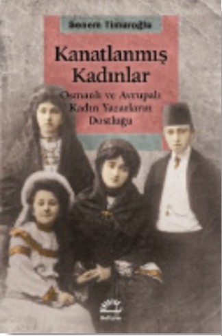 Kanatlanmış Kadınlar Osmanlı ve Avrupalı Kadın Yazarların Dostluğu kitap kapağı