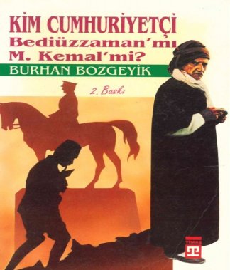 Kim cumhuriyetçi, Bediüzzaman mı, M. Kemal mi?