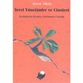 Yerel Yönetimler ve Cinsiyet : Kadınların Kentte Görünmez Varlığı