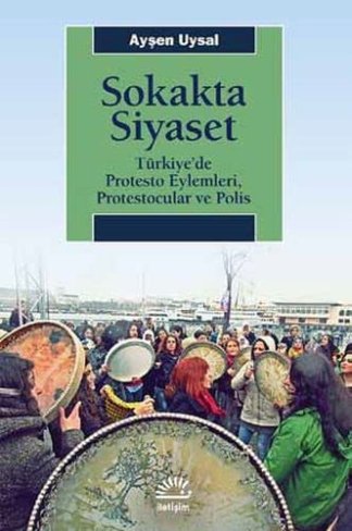 Sokakta Siyaset - Türkiye’de Protesto Eylemleri, Protestocular ve Polis