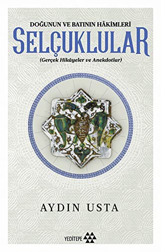 Doğunun ve Batının Hakimleri Selçuklular & Gerçek Hikayeler ve Anekdotlar