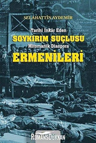 Tarihi Inkar Eden Soykirim Suclusu Mitomanik Diaspora Ermenileri