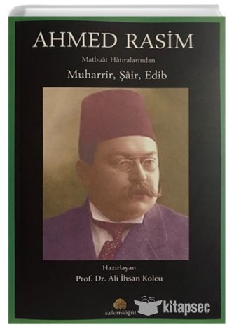 Ahmed Rasim Matbuat Hatıralarından Muharrir Şair Edib
