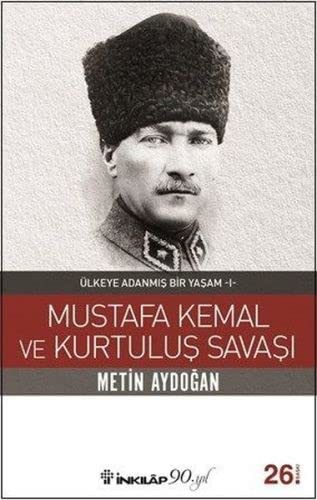 Mustafa Kemal ve Kurtulus Savaşı - Ülkeye Adanmis Bir Yaşam 1