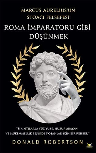 Roma Imparatoru Gibi Düsünmek; Marcus Aurelius'un Stoaci Felsefesi
